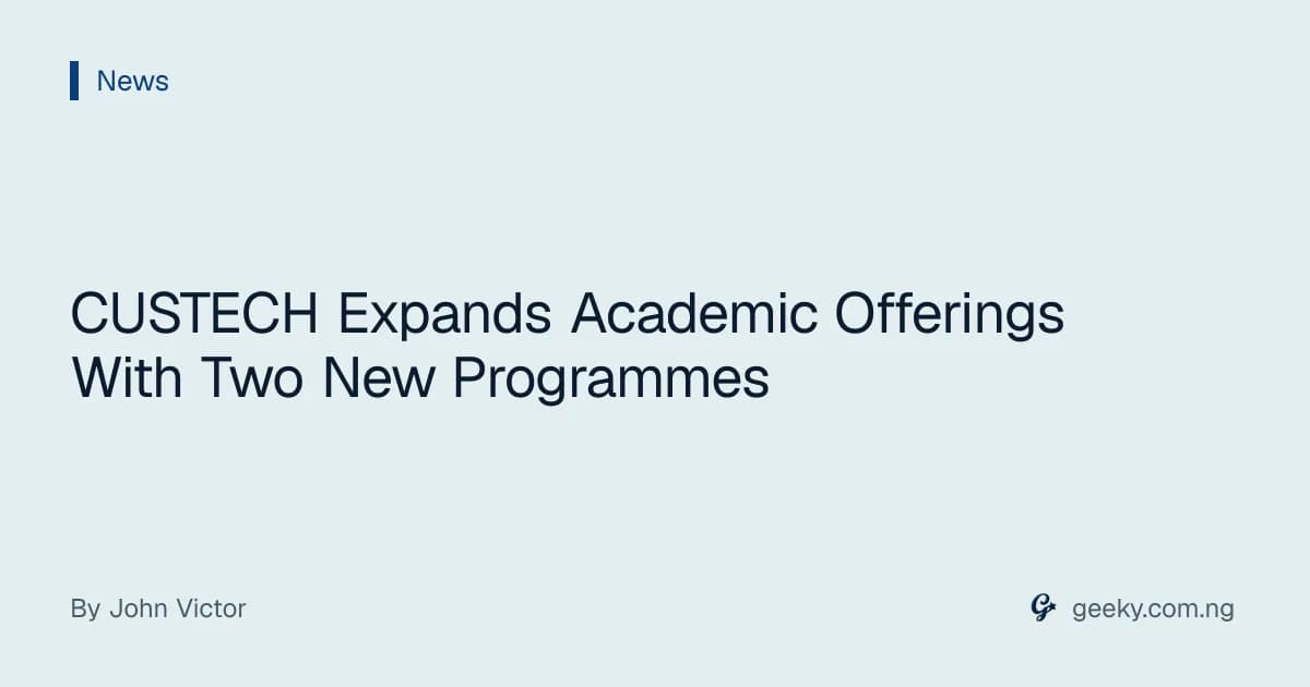 CUSTECH Expands Academic Offerings With Two New Programmes
