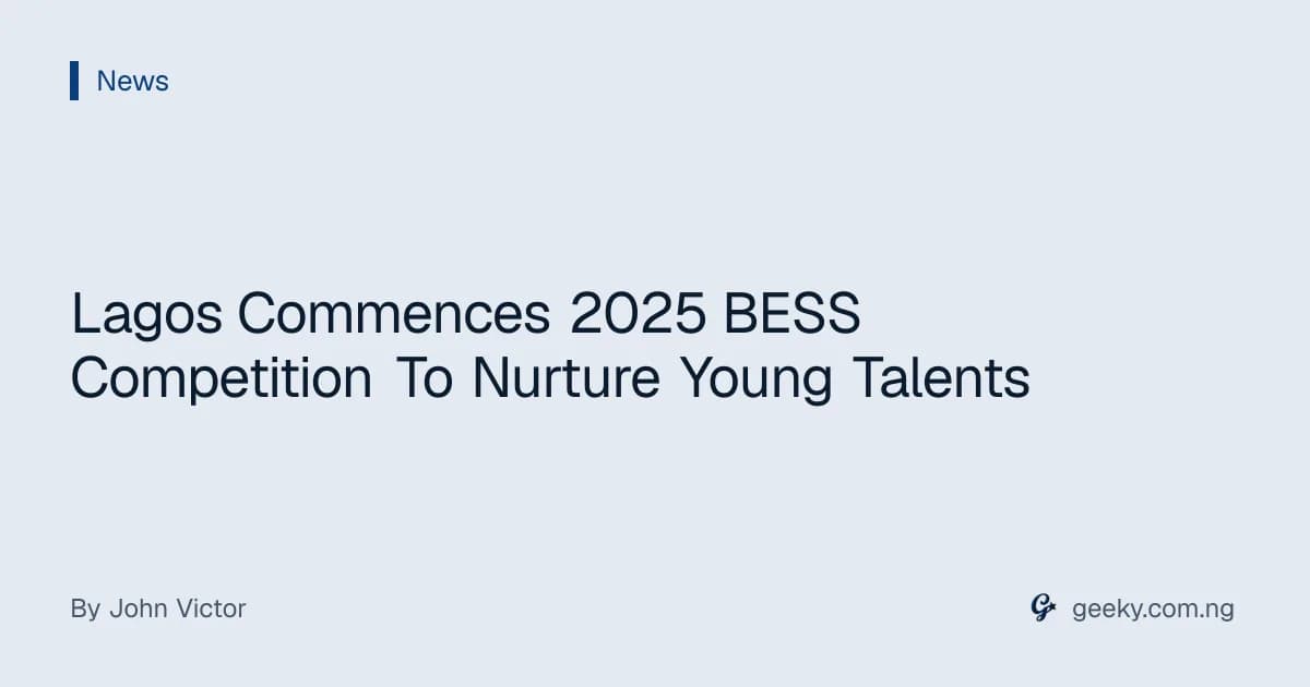 Lagos Commences 2025 BESS Competition To Nurture Young Talents