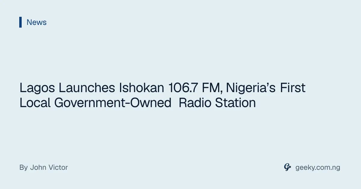 Lagos Launches Ishokan 106.7 FM, Nigeria’s First Local Government-Owned Radio Station