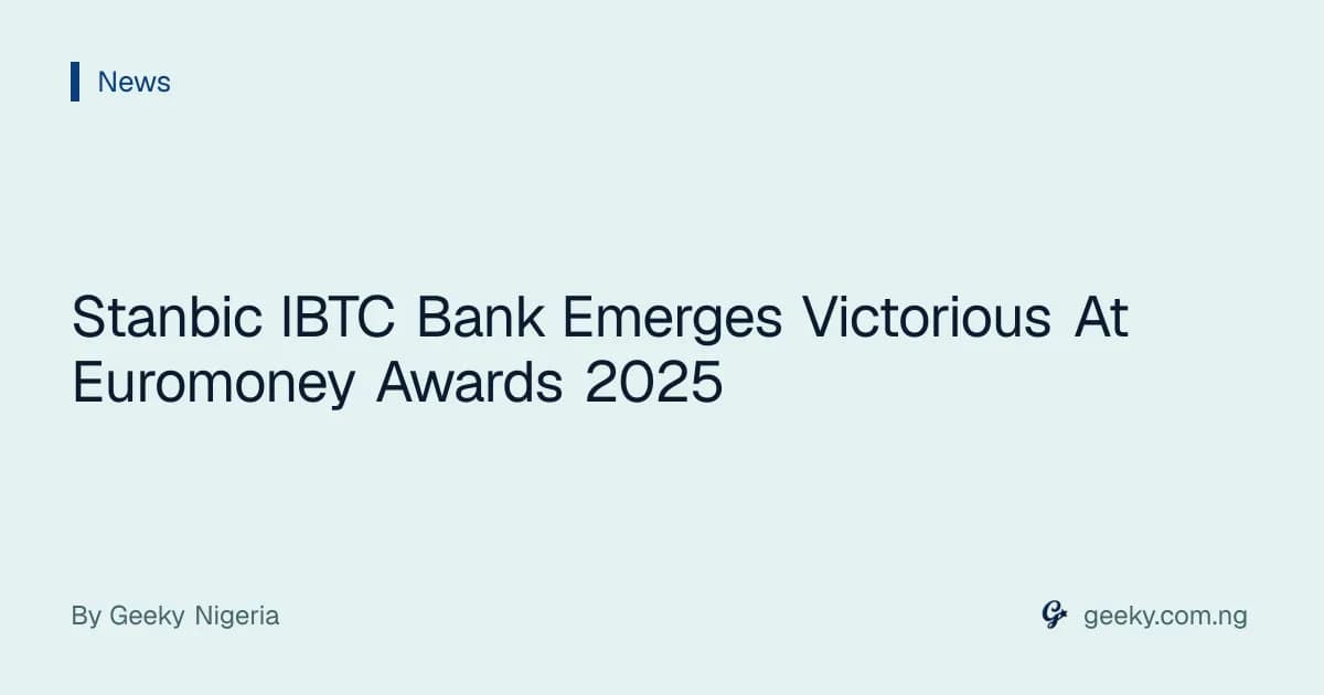 Stanbic IBTC Bank Emerges Victorious At Euromoney Awards 2025