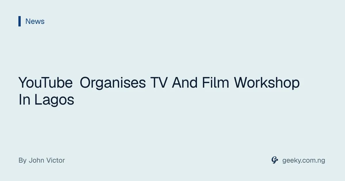 YouTube Organises TV And Film Workshop In Lagos