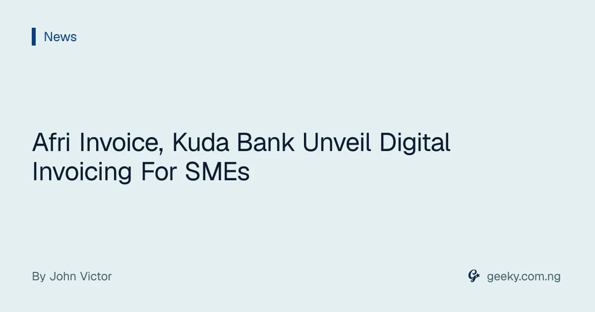 Afri Invoice, Kuda Bank Unveil Digital Invoicing For SMEs