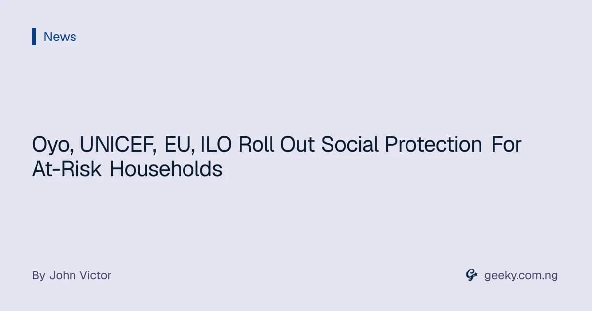 Oyo, UNICEF, EU, ILO Roll Out Social Protection For At-Risk Households