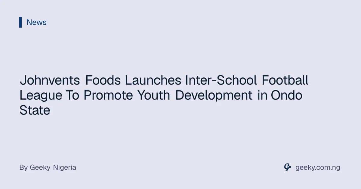 Johnvents Foods Launches Inter-School Football League To Promote Youth Development in Ondo State