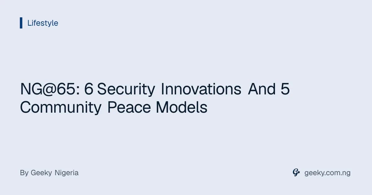 NG@65: 6 Security Innovations And 5 Community Peace Models