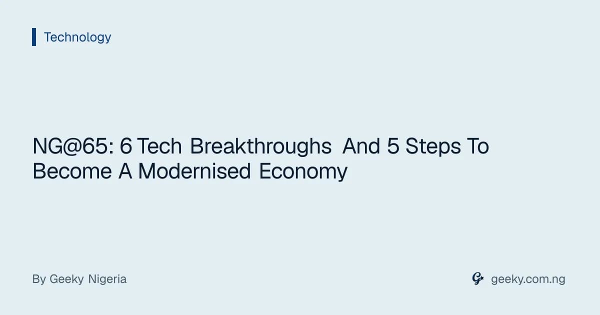 NG@65: 6 Tech Breakthroughs And 5 Steps To Become A Modernised Economy
