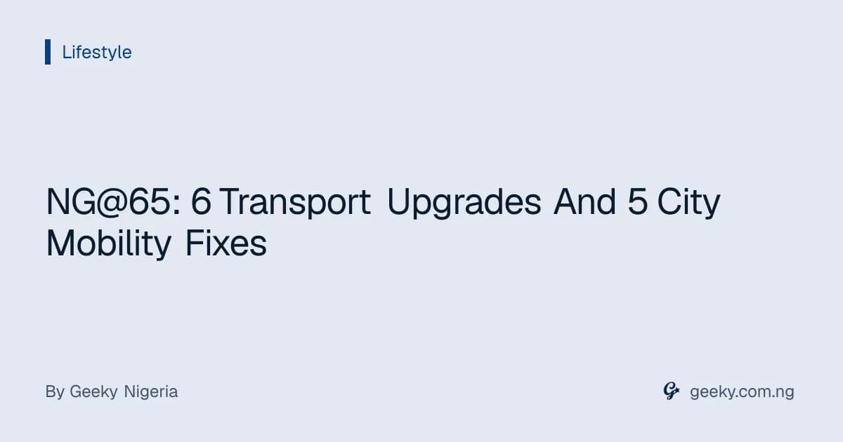 NG@65: 6 Transport Upgrades And 5 City Mobility Fixes