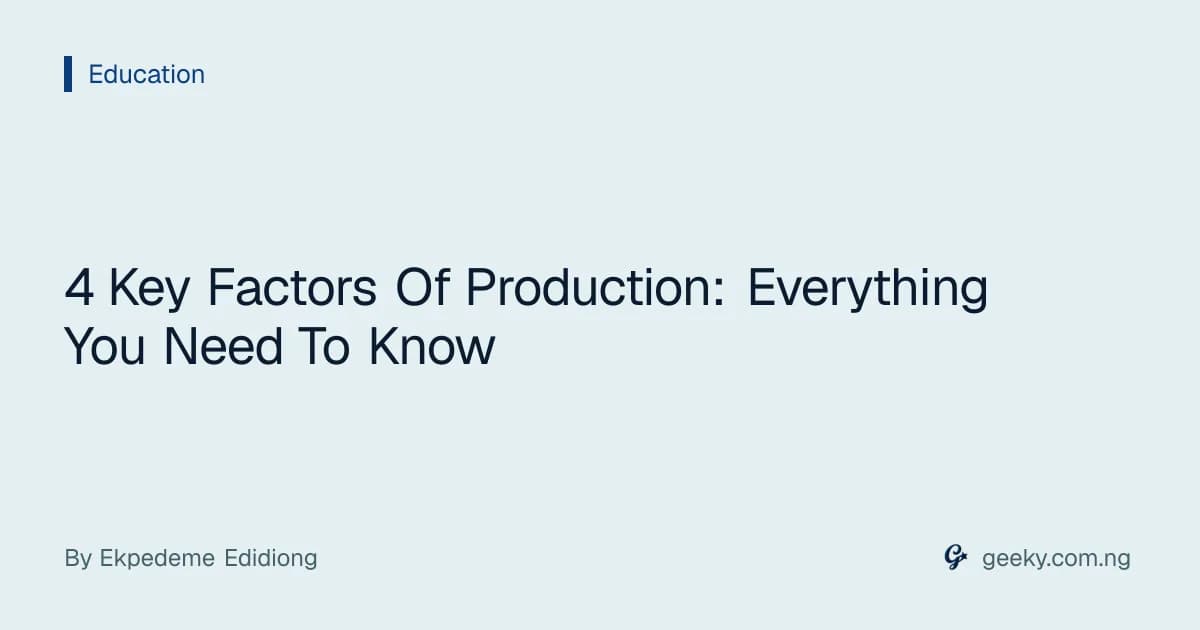4 Key Factors Of Production: Everything You Need To Know