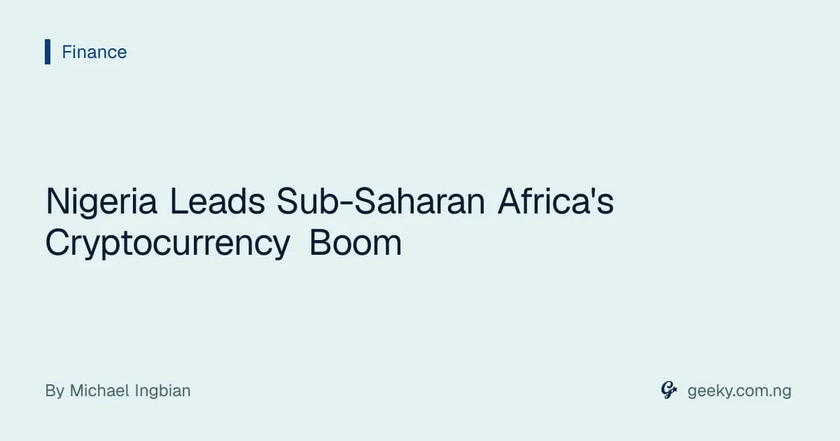 Nigeria Leads Sub-Saharan Africa's Cryptocurrency Boom