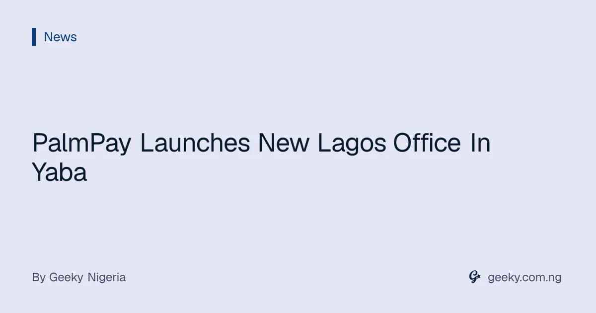 PalmPay Launches New Lagos Office In Yaba
