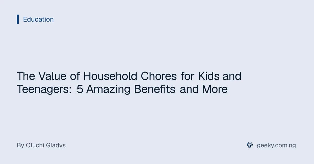 The Value of Household Chores for Kids and Teenagers: 5 Amazing Benefits and More