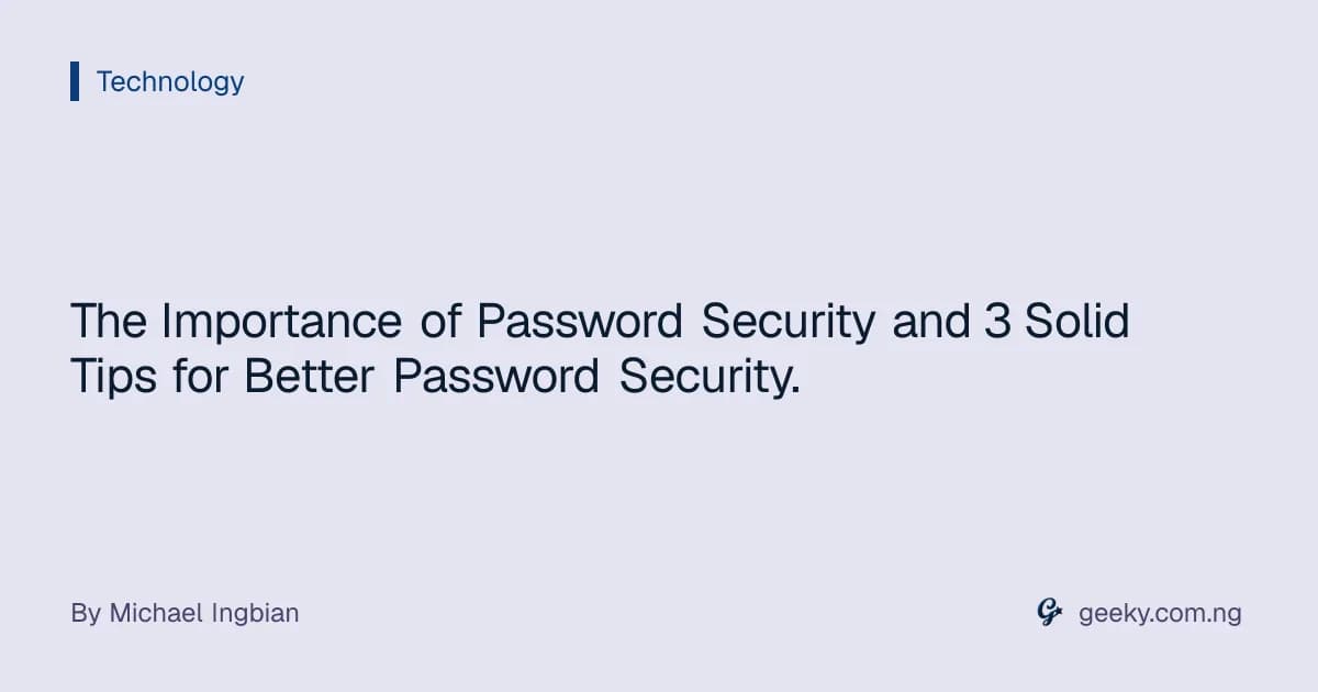 The Importance of Password Security and 3 Solid Tips for Better Password Security.