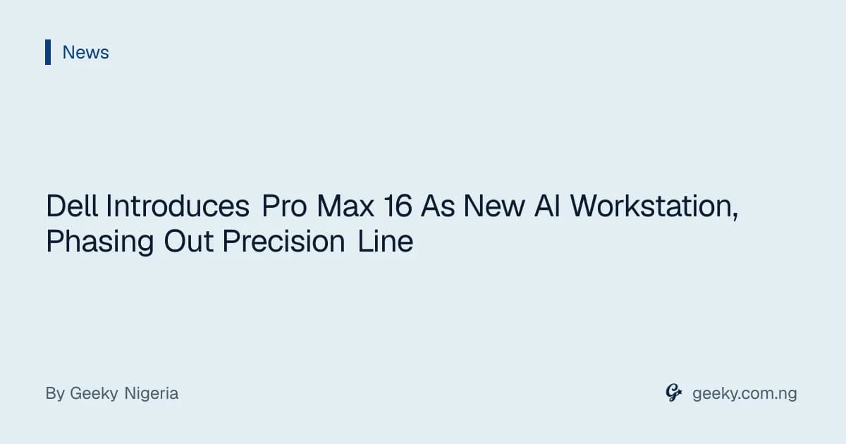 Dell Introduces Pro Max 16 As New AI Workstation, Phasing Out Precision Line