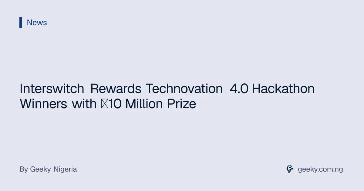 Interswitch Rewards Technovation 4.0 Hackathon Winners with ₦10 Million Prize