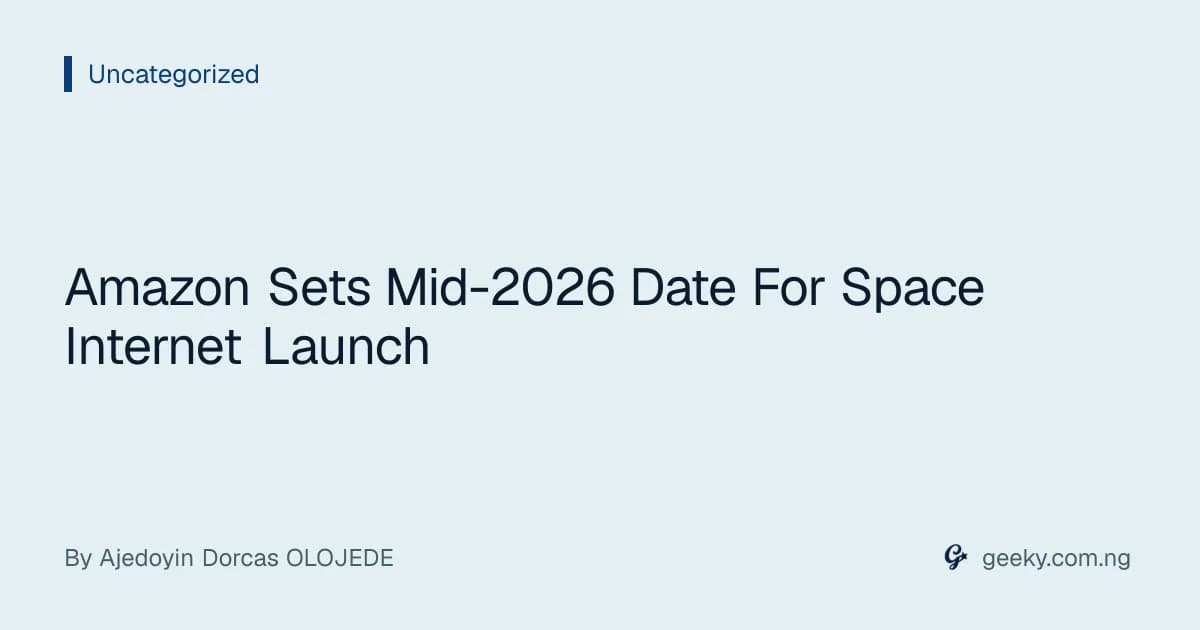 Amazon Sets Mid-2026 Date For Space Internet Launch