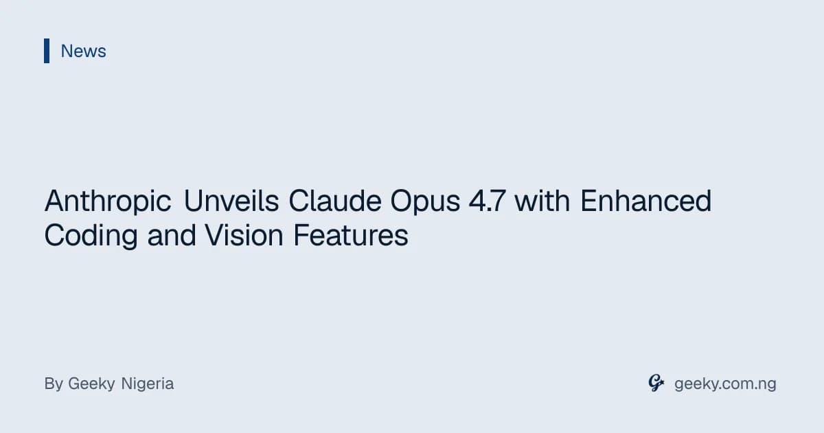 Anthropic Unveils Claude Opus 4.7 with Enhanced Coding and Vision Features