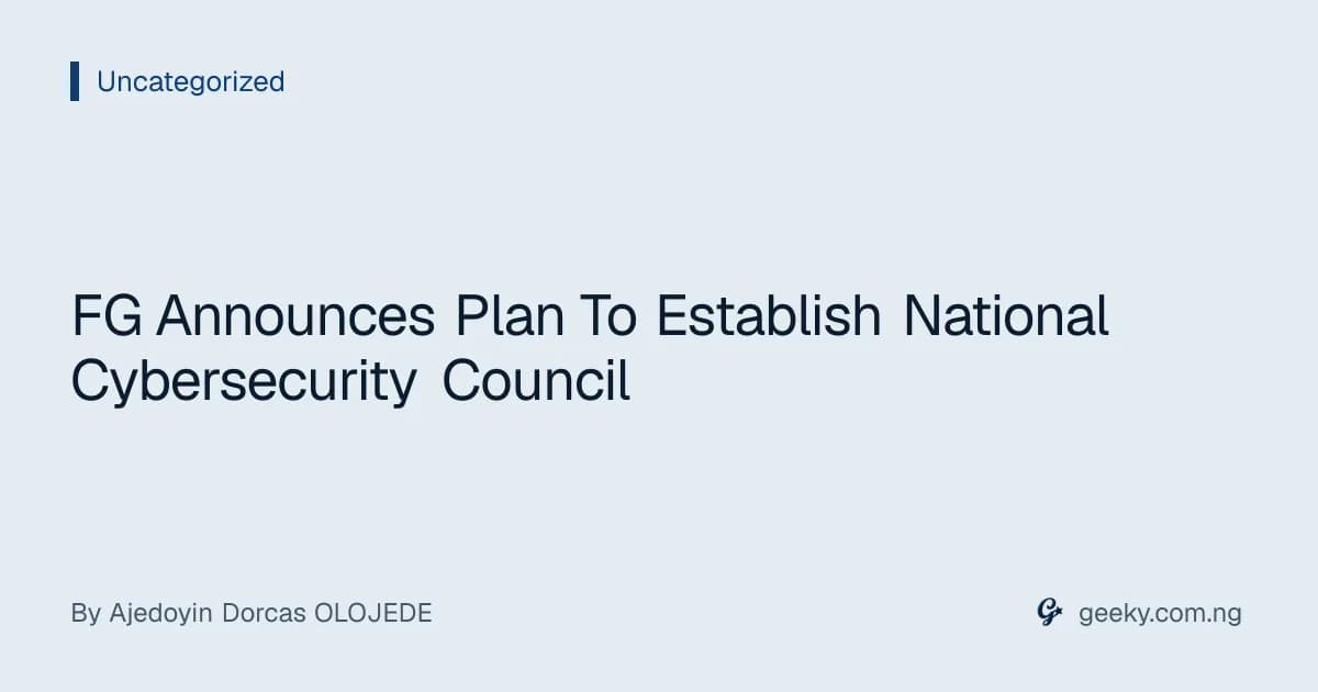 FG Announces Plan To Establish National Cybersecurity Council