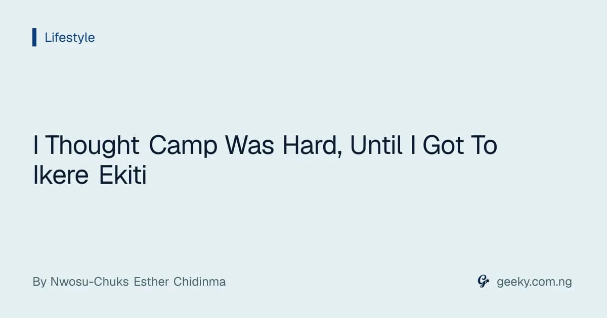 I Thought Camp Was Hard, Until I Got To Ikere Ekiti
