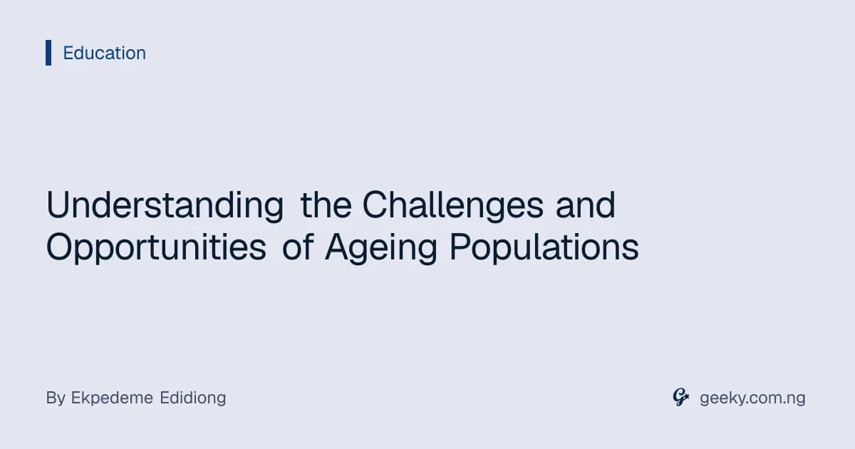 Understanding the Challenges and Opportunities of Ageing Populations