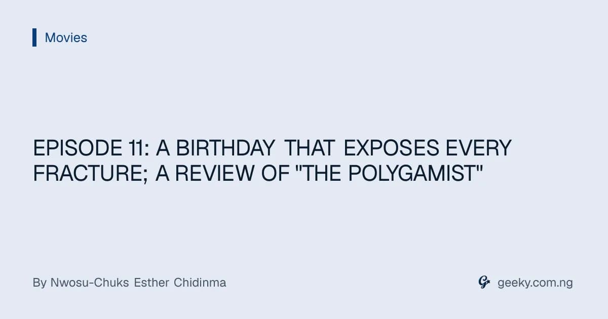 EPISODE 11: A BIRTHDAY THAT EXPOSES EVERY FRACTURE; A REVIEW OF "THE POLYGAMIST"
