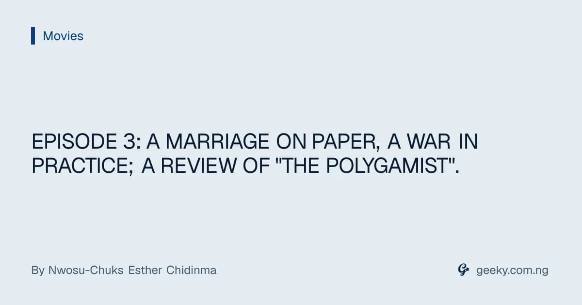 EPISODE 3: A MARRIAGE ON PAPER, A WAR IN PRACTICE; A REVIEW OF "THE POLYGAMIST".