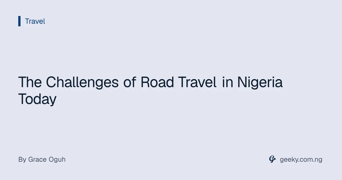 The Challenges of Road Travel in Nigeria Today