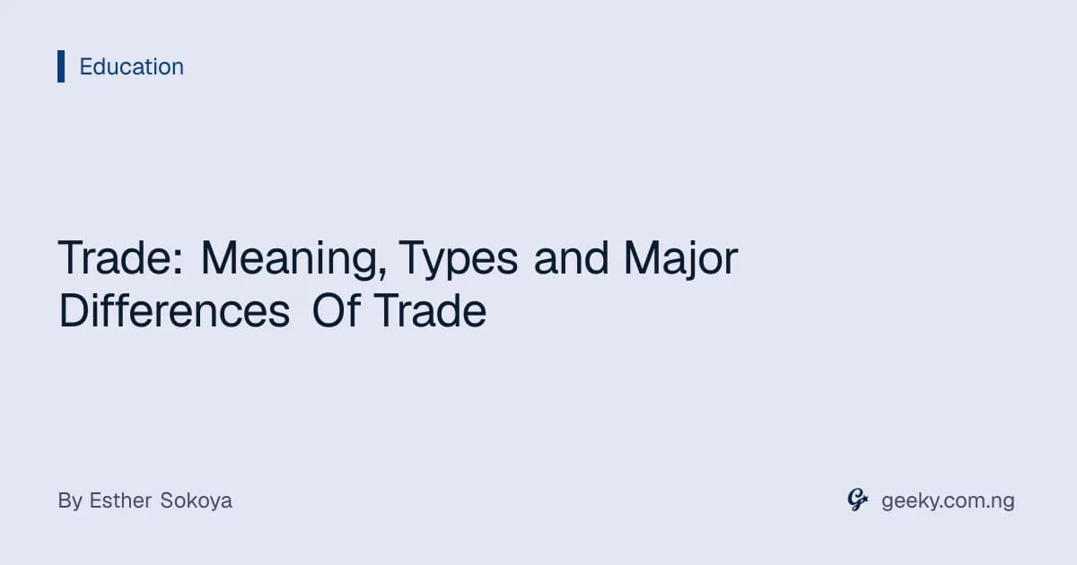 Trade: Meaning, Types and Major Differences Of Trade