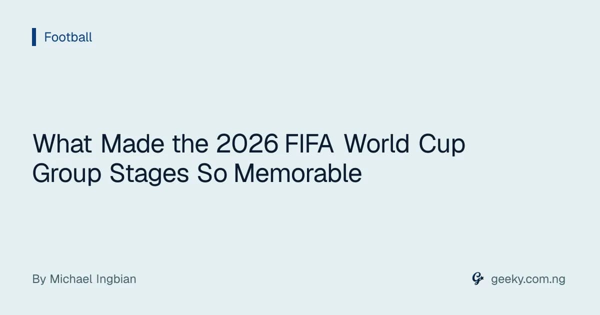 What Made the 2026 FIFA World Cup Group Stages So Memorable