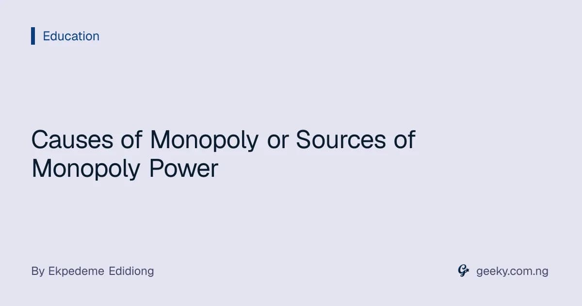 Causes of Monopoly or Sources of Monopoly Power