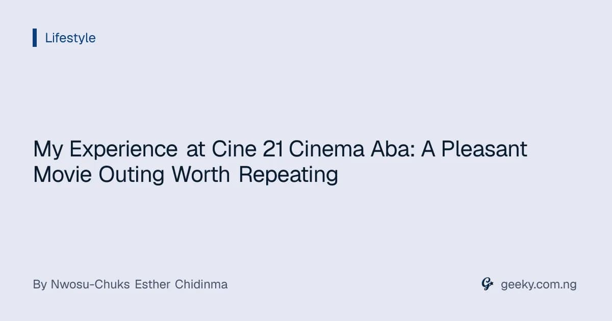 My Experience at Cine 21 Cinema Aba: A Pleasant Movie Outing Worth Repeating