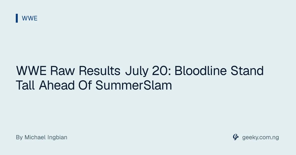 WWE Raw Results July 20: Bloodline Stand Tall Ahead Of SummerSlam