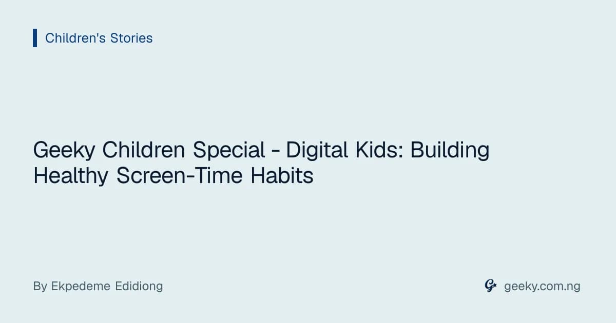 Geeky Children Special - Digital Kids: Building Healthy Screen-Time Habits