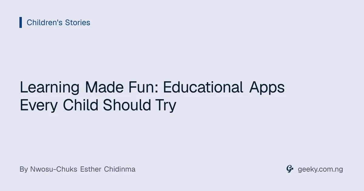 Learning Made Fun: Educational Apps Every Child Should Try