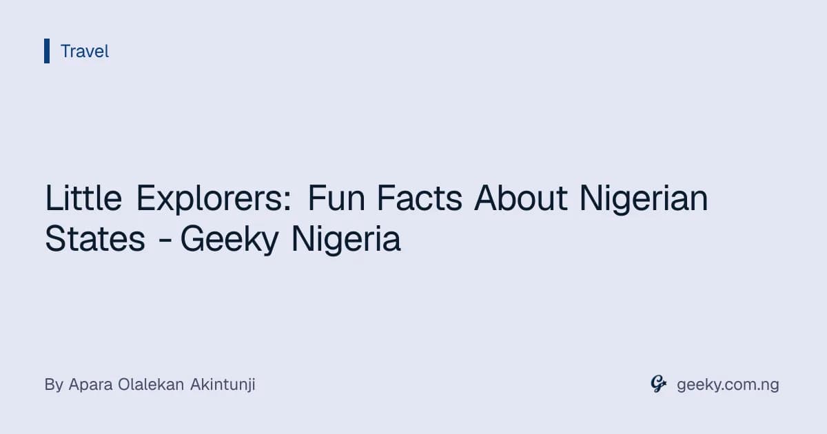 Little Explorers: Fun Facts About Nigerian States - Geeky Nigeria