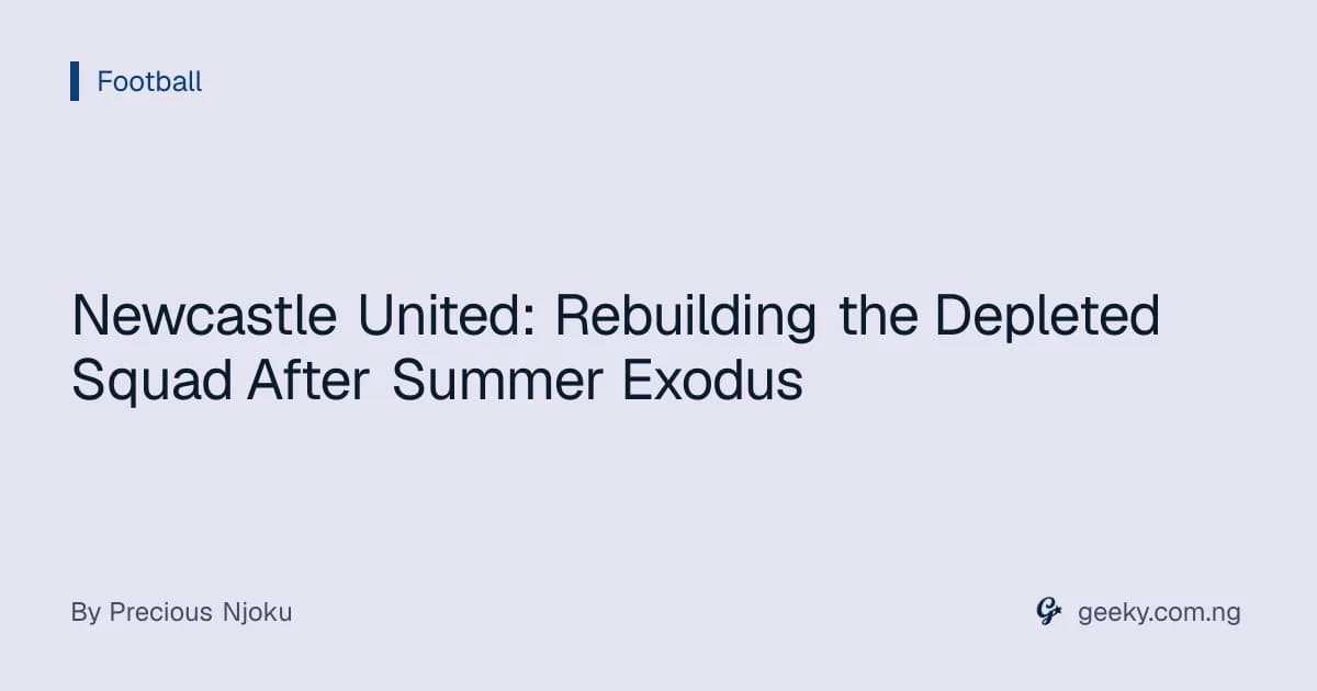 Newcastle United: Rebuilding the Depleted Squad After Summer Exodus