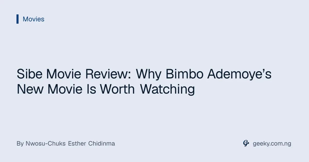 Sibe Movie Review: Why Bimbo Ademoye’s New Movie Is Worth Watching