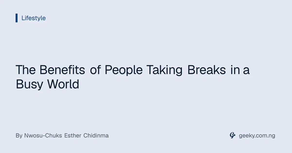 The Benefits of People Taking Breaks in a Busy World