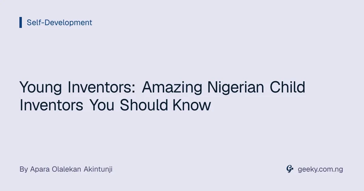 Young Inventors: Amazing Nigerian Child Inventors You Should Know