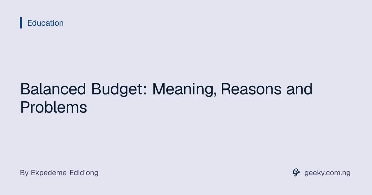 Balanced Budget: Meaning, Reasons and Problems