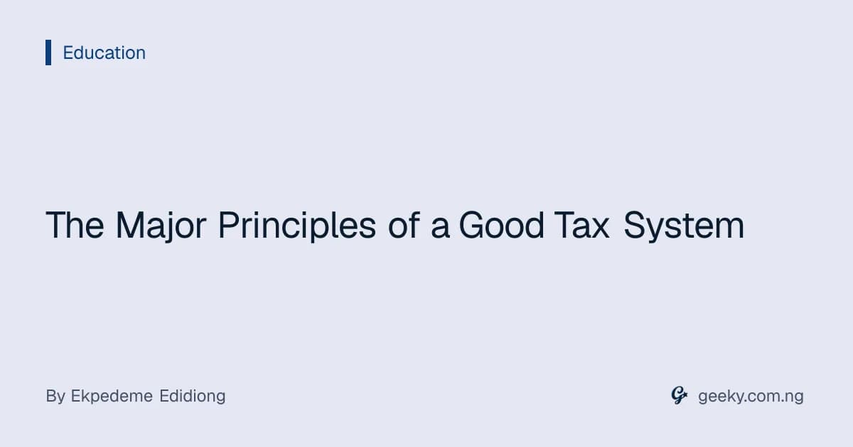 The Major Principles of a Good Tax System