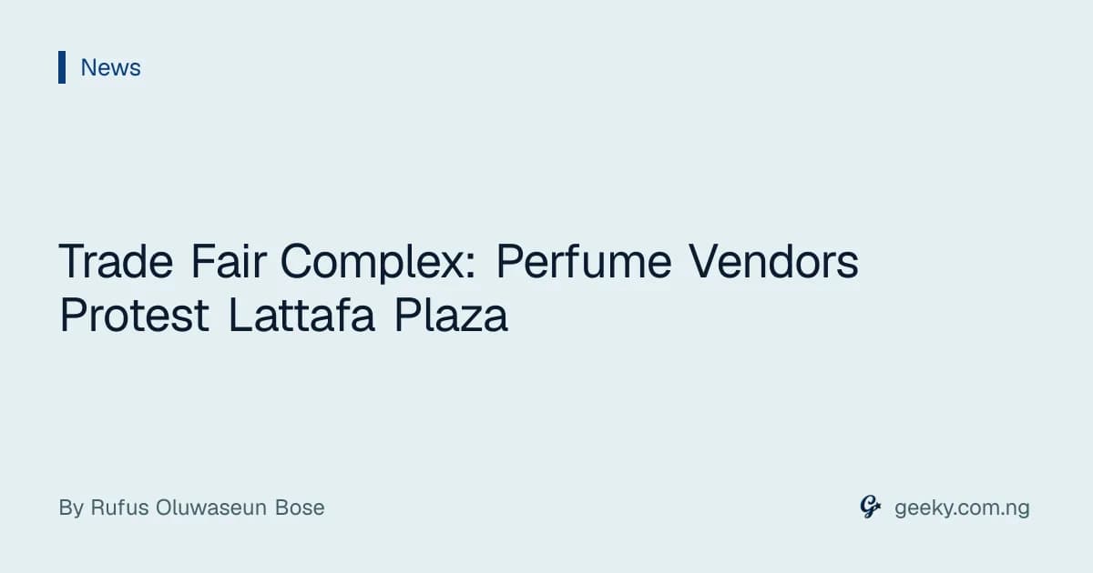 Trade Fair Complex: Perfume Vendors Protest Lattafa Plaza