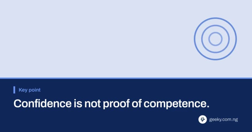 Key point: Confidence is not proof of competence.