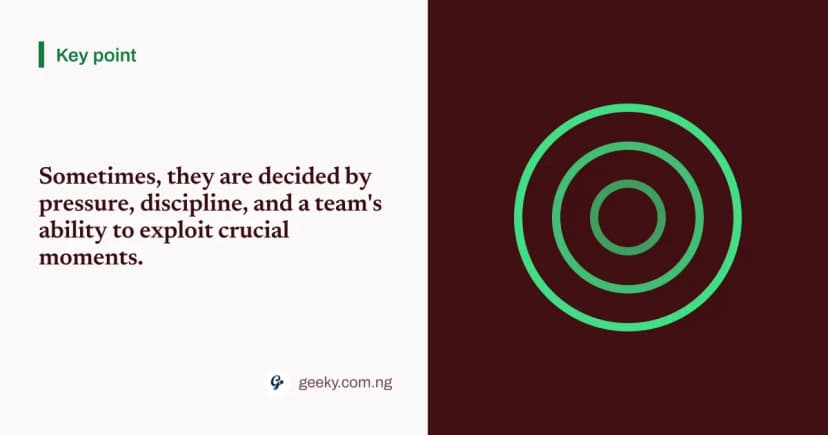 Key point: Sometimes, they are decided by pressure, discipline, and a team's ability to exploit crucial moments.