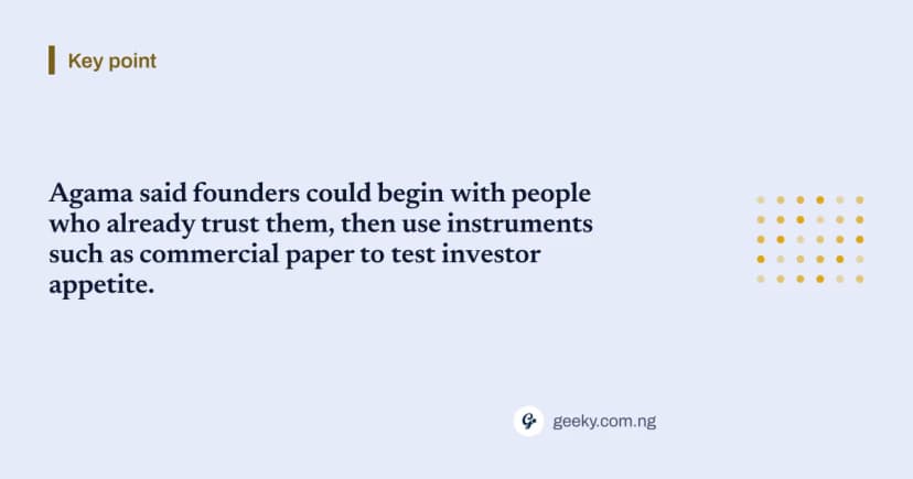 Punto clave: Agama dijo que los fundadores podrían comenzar con personas que ya confían en ellos y luego usar instrumentos como bonos comerciales para probar el apetito de los inversores.