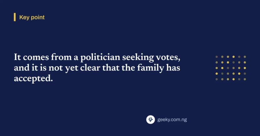 Key point: It comes from a politician seeking votes, and it is not yet clear that the family has accepted.