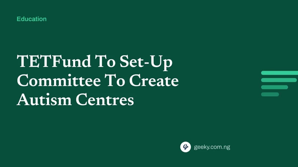 TETFund To Set-Up Committee To Create Autism Centres — Geeky Nigeria