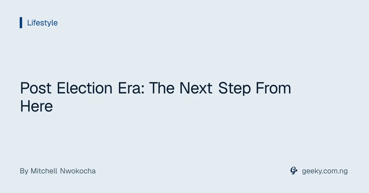 Post Election Era: The Next Step From Here