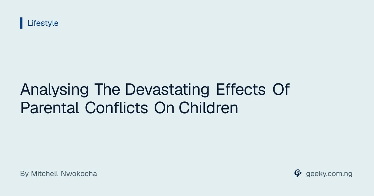 Analysing The Devastating Effects Of Parental Conflicts On Children