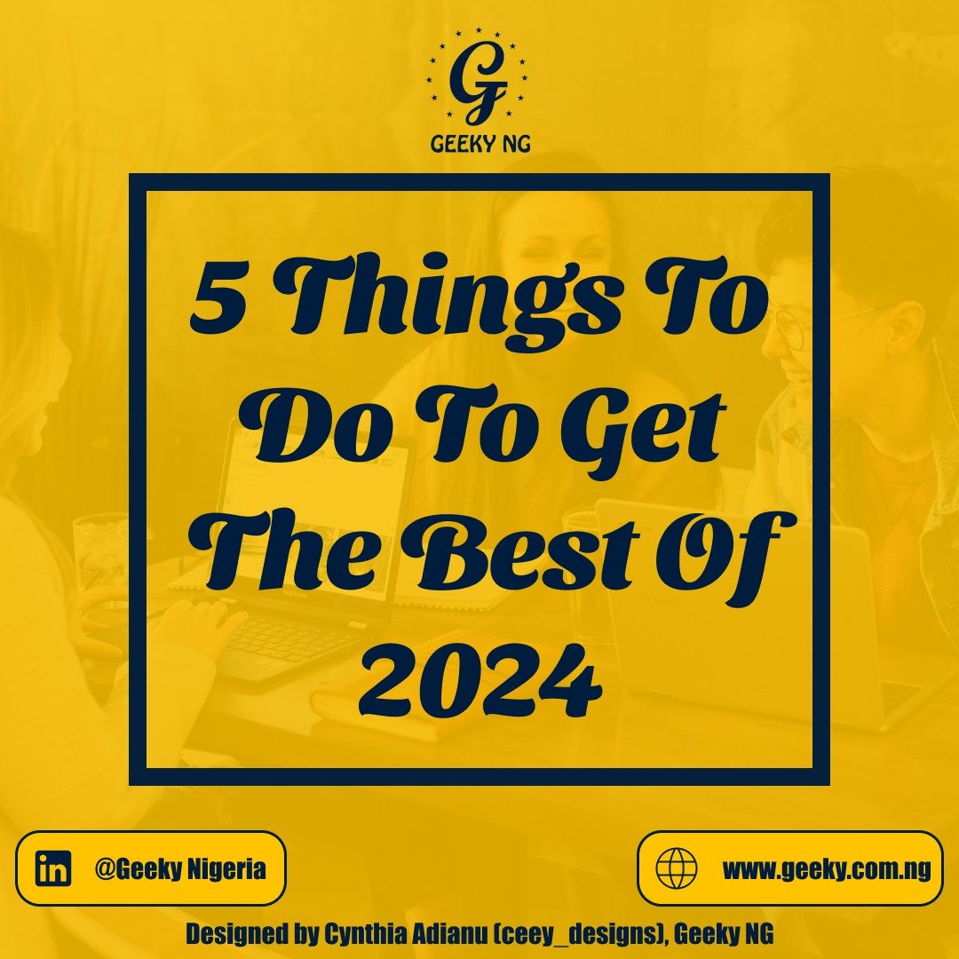 5 Things To Do To Get The Best Of 2024 Geeky Nigeria   5 Things To Do 2024 