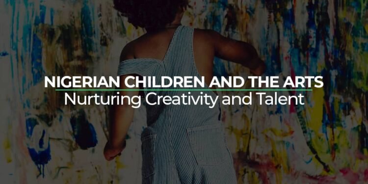 Nigerian Children And Arts: Nurturing Creativity And Talent